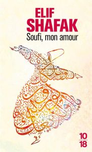 Soufi mon amour - Shafak Elif - Letellier Dominique
