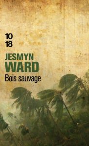 Bois sauvage - Ward Jesmyn - Piningre Jean-Luc