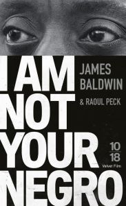 I am not your negro - Baldwin James - Peck Raoul
