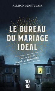 Le Bureau du mariage idéal. Une enquête de Sparks & Bainbridge - Montclair Allison - Carrière Anne-Marie