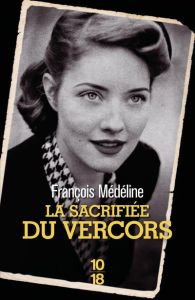 La sacrifiée du Vercors - Médéline François