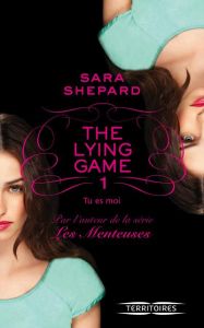 The Lying Game Tome 1 : Tu es moi - Shepard Sara - Troin Isabelle