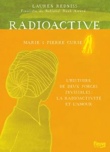 Radioactive. Marie & Pierre Curie, l'histoire de deux forces invisibles : la radioactivité et l'amou - Redniss Lauren - Chichereau Carine