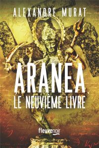 Aranea - Le Neuvième livre - Murat Alexandre