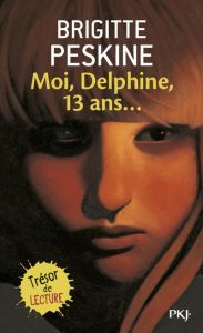Moi, Delphine, 13 ans... - Peskine Brigitte