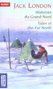 Tales of the Far North. Histoires du Grand Nord - London Jack - Marcheteau Michel