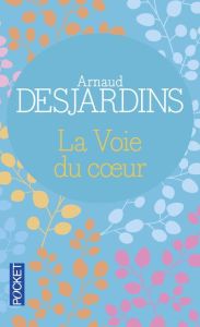La voie du coeur - Desjardins Arnaud