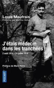 J'étais médecin dans les tranchées. 2 août 1914-14 juillet 1919 - Maufrais Louis - Veillet Martine - Ferro Marc
