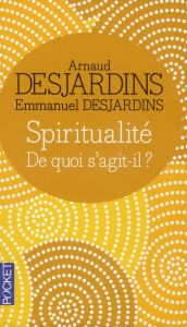 Spiritualité. De quoi s'agit-il ? - Desjardins Arnaud - Desjardins Emmanuel