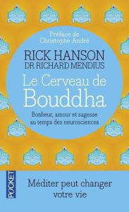 Le Cerveau de Bouddha. Bonheur, amour et sagesse au temps des neurosciences - Hanson Rick - Mendius Richard - André Christophe -