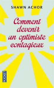 Comment devenir un optimiste contagieux - Achor Shawn - Servan-Schreiber Florence - Van de M
