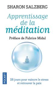 Apprentissage de la méditation. 28 jours pour vaincre le stress et retrouver la paix - Salzberg Sharon - Midal Fabrice - Lavigne Patricia