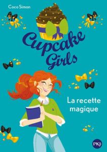 Cupcake Girls Tome 4 : La recette magique - Simon Coco - Bouchareine Christine
