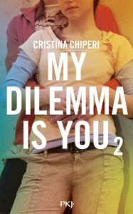 My dilemma is you Tome 2 - Chiperi Cristina - Nédélec-Courtès Nathalie