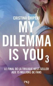 My dilemma is you Tome 3 - Chiperi Cristina - Nédélec-Courtès Nathalie