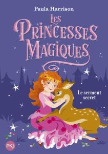 Les princesses magiques Tome 1 : Le serment secret - Harrison Paula - Fiore Faustina - Canavesi Vanessa