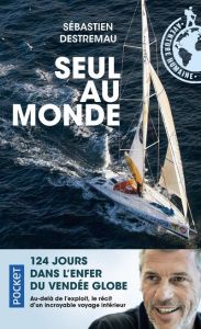 Seul au monde. 124 jours dans l'enfer du Vendée Globe - Destremau Sébastien - Haget Henri
