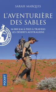 L'aventurière des sables. 14 000 km à pied à travers les déserts australiens - Marquis Sarah