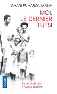 Moi, le dernier Tutsi - Habonimana Charles - Le Scornet Daniel