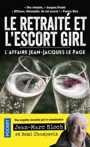 Le retraité et l'escort-girl. L'affaire Jean-Jacques Le Page - Bloch Jean-Marc - Champseix Rémi