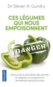 Ces légumes qui nous empoisonnent : les dangers cachés de l'alimentation saine - Gundry Steven R. - Collette Nicole