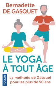 Le yoga à tout âge. La méthode de Gasquet pour les plus de 50 ans - Gasquet Bernadette de - Bouteloup Jean-Paul - Thir