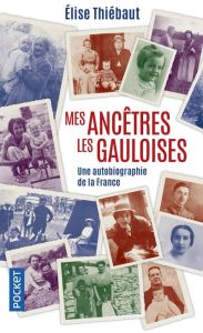 Mes ancêtres les gauloises. Une autobiographie de la France - Thiébaut Elise