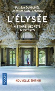 L'Elysée. Histoire, secrets, mystères, Edition 2022 - Duhamel Patrice - Santamaria Jacques