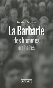 La barbarie des hommes ordinaires - Zagury Daniel