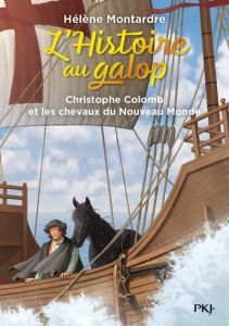 L'histoire au galop Tome 4 : Christophe Colomb et les chevaux du Nouveau Monde - Montardre Hélène