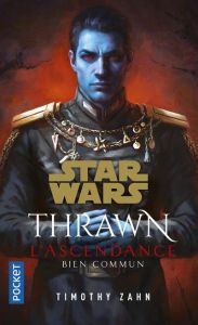 Star Wars - Thrawn L'Ascendance Tome 2 : Bien commun - Zahn Timothy - Galliot Lucile - Thomas Renaud