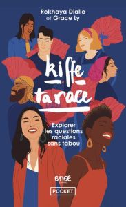 Kiffe ta race. Explorer les questions raciales sans tabou - Diallo Rokhaya - Ly Grace