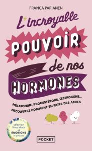 L'incroyable pouvoir de nos hormones - Parianen Franca - Habert Clara