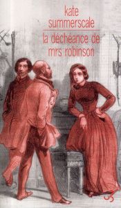La déchéance de Mrs Robinson. Journal intime d'une dame de l'époque victorienne - Summerscale Kate - Chédaille Eric