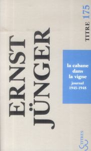 La cabane dans la vigne. Journal 1945-1948 - Jünger Ernst - Betz Maurice - Hervier Julien