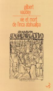 Vie et mort de l'inca atahuallpa - Vaudey Gilbert