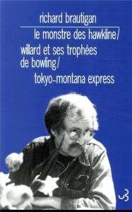 Le monstre des Hawkline %3B Willard et ses trophées de bowling %3B Tokyo-Montana Express - Brautigan Richard - Doury Michel - Valdène Lorrain