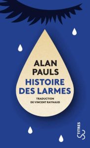 Histoire des larmes - Pauls Alan