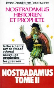 NOSTRADAMUS HISTORIEN ET PROPHETE. Tome 2, lettre à Henry, roy de france second, nouvelles prophétie - Fontbrune Jean-Charles de