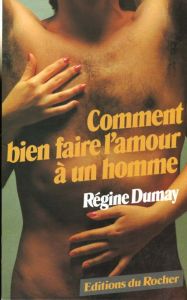 Comment bien faire l'amour à un homme - Dumay Régine