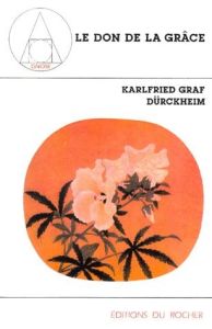 LE DON DE LA GRACE. Conférences de Francfort 1967-1970 - Graf Dürckheim Karlfried