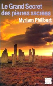 Le grand secret des pierres sacrées - Philibert Myriam