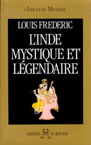L'Inde mystique et légendaire - Frédéric Louis