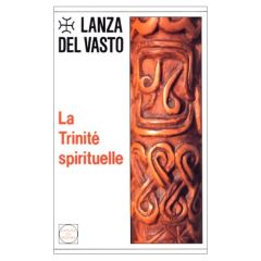 La trinité spirituelle - LANZA DEL VASTO J.