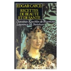 Les recettes de beauté et de santé d'Edgar Cayce - Steinhart Lawrence - Koechlin de Bizemont Dorothée