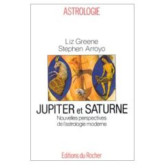 Jupiter et Saturne. Nouvelles perspectives de l'astrologie moderne - Greene Liz - Arroyo Stephen