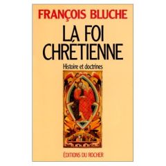 La foi chrétienne. Histoire et doctrines - Bluche François