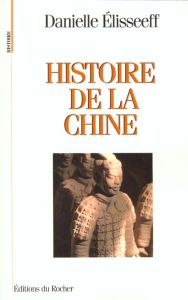 HISTOIRE DE LA CHINE. Les racines du présent - Elisseeff Danielle