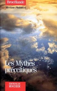 Les mythes préceltiques - Philibert Myriam