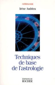 Techniques de base de l'astrologie - Andrieu Irène
